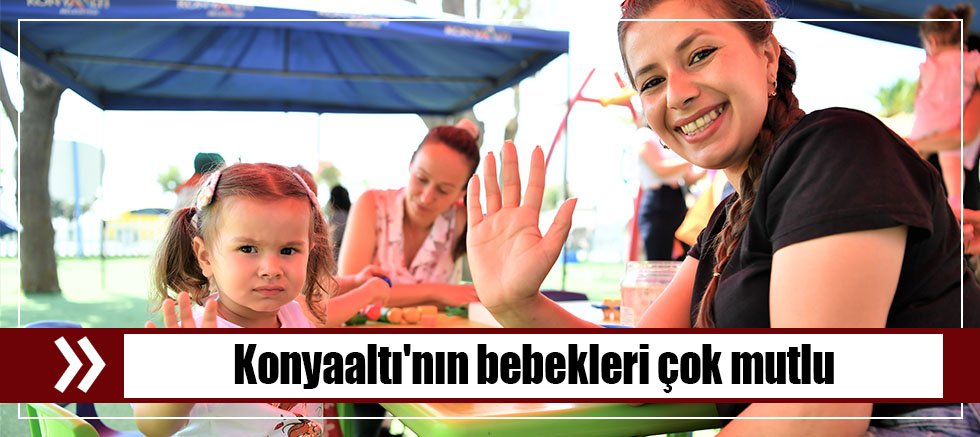 Konyaaltı'nın bebekleri çok mutlu