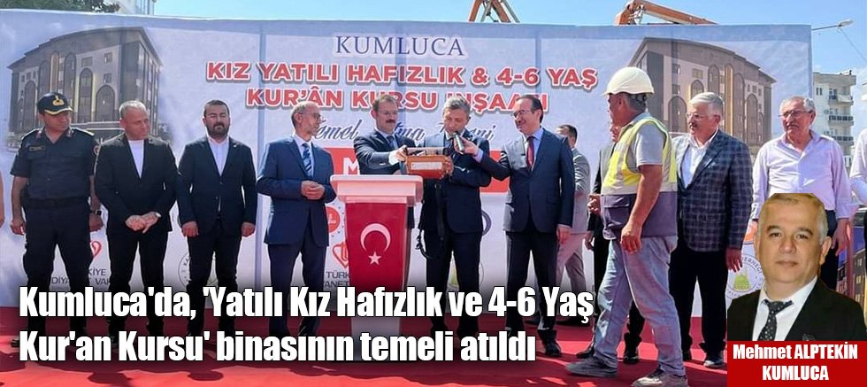 Kumluca'da, 'Yatılı Kız Hafızlık ve 4-6 Yaş Kur'an Kursu' binasının temeli atıldı