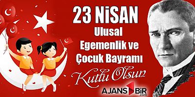 23 Nisan Ulusal Egemenlik ve Çocuk Bayramınız Kutlu Olsun