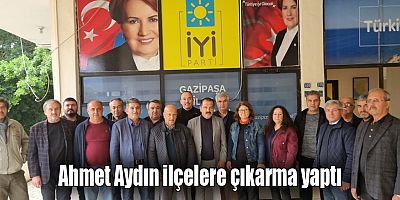 Ahmet Aydın ilçelere çıkarma yaptı