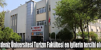 Akdeniz Üniversitesi Turizm Fakültesi en iyilerin tercihi oldu