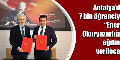 Antalya’da 7 bin öğrenciye “Enerji Okuryazarlığı” eğitimi verilecek