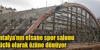 Antalya’nın efsane spor salonu güçlü olarak özüne dönüyor