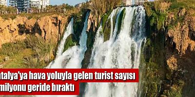 Antalya'ya hava yoluyla gelen turist sayısı 6 milyonu geride bıraktı