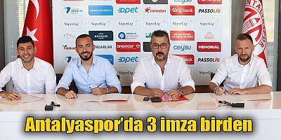 Antalyaspor’da 3 imza birden