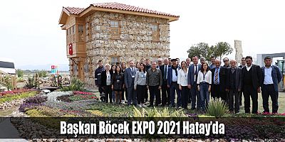 Başkan Böcek EXPO 2021 Hatay’da