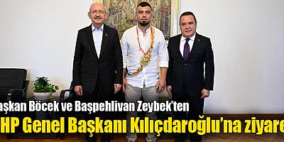 Başkan Böcek ve Başpehlivan Zeybek’ten CHP Genel Başkanı Kılıçdaroğlu’na ziyaret