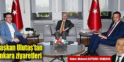 Başkan Ulutaş’tan Ankara ziyaretleri