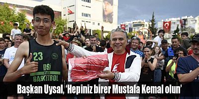 Başkan Uysal, ‘Hepiniz birer Mustafa Kemal olun’