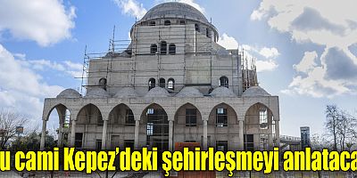 Bu cami Kepez’deki şehirleşmeyi anlatacak