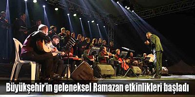 Büyükşehir’in geleneksel Ramazan etkinlikleri başladı