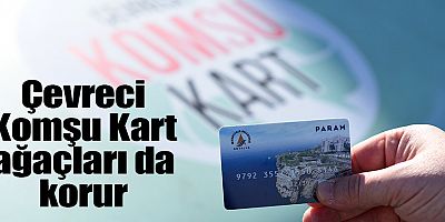 Çevreci Komşu Kart ağaçları da korur