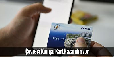 Çevreci Komşu Kart kazandırıyor