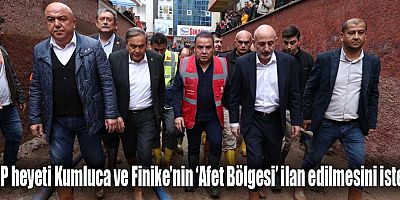 CHP heyeti Kumluca ve Finike’nin ‘Afet Bölgesi’ ilan edilmesini istedi