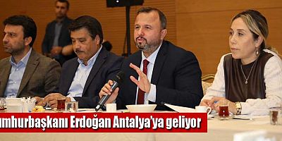 Cumhurbaşkanı Erdoğan Antalya’ya geliyor