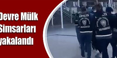 Devre Mülk Simsarları yakalandı