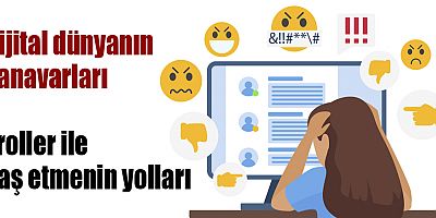 Dijital dünyanın canavarları Troller ile baş etmenin yolları