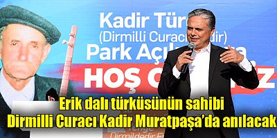 Erik dalı türküsünün sahibi Dirmilli Curacı Kadir Muratpaşa’da anılacak