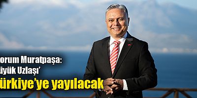  ‘Forum Muratpaşa: Büyük Uzlaşı’ Türkiye’ye yayılacak