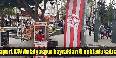Fraport TAV Antalyaspor bayrakları 9 noktada satışta
