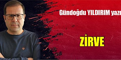 Gündoğdu YILDIRIM yazdı: ZİRVE