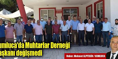 Kumluca'da Muhtarlar Derneği Başkanı değişmedi