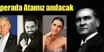 Operada Atamız anılacak