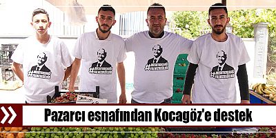 Pazarcı esnafından Kocagöz'e destek