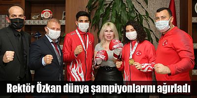 Rektör Özkan dünya şampiyonlarını ağırladı