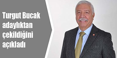 Turgut Bucak adaylıktan çekildi