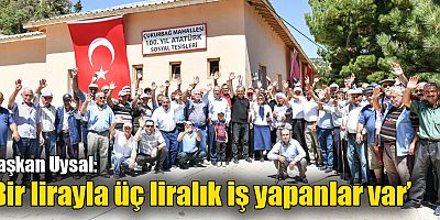 Uysal: ‘Bir lirayla üç liralık iş yapanlar var’