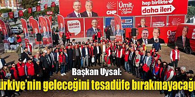 Uysal: ‘Türkiye’nin geleceğini tesadüfe bırakmayacağız’