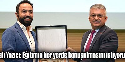 Vali Yazıcı: Eğitimin her yerde konuşulmasını istiyorum