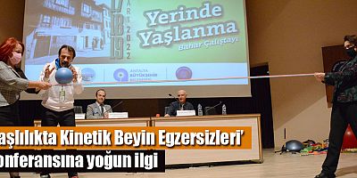 ‘Yaşlılıkta Kinetik Beyin Egzersizleri’ konferansına yoğun ilgi