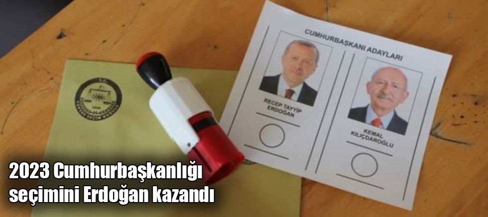 2023 Cumhurbaşkanlığı seçimini Erdoğan kazandı