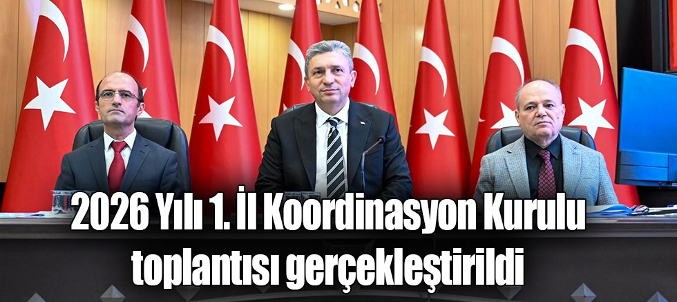 2026 Yılı 1. İl Koordinasyon Kurulu toplantısı gerçekleştirildi