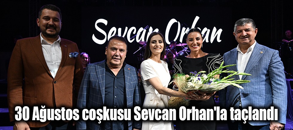 30 Ağustos coşkusu Sevcan Orhan'la taçlandı