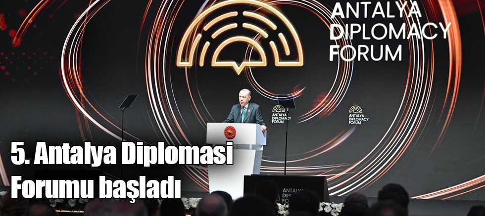 5. Antalya Diplomasi Forumu başladı