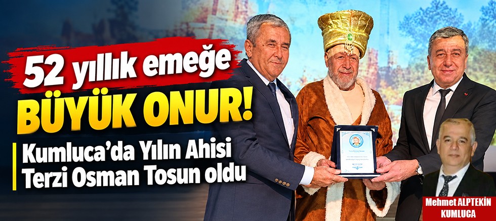 52 yıllık emeğe büyük onur! Kumluca'da Yılın Ahisi Terzi Osman Tosun oldu