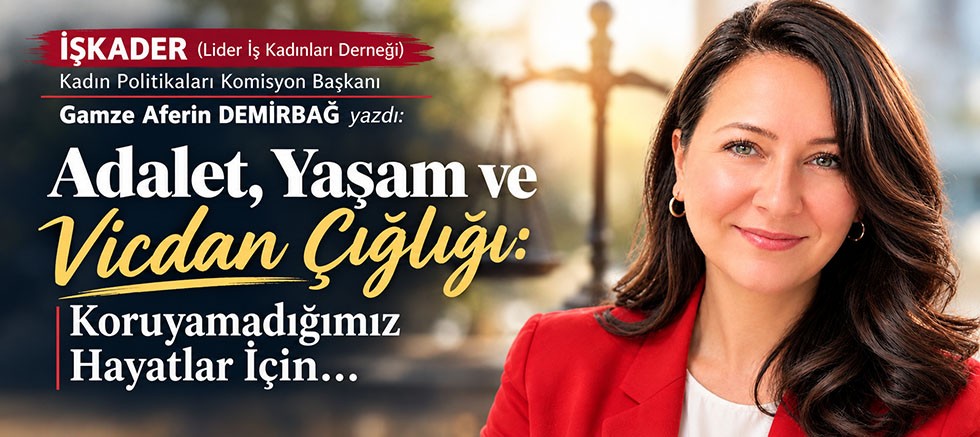 Adalet, Yaşam ve Vicdan Çığlığı: Koruyamadığımız Hayatlar İçin…