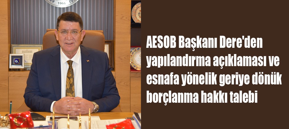 AESOB Başkanı Dere'den yapılandırma açıklaması ve esnafa yönelik geriye dönük borçlanma hakkı talebi