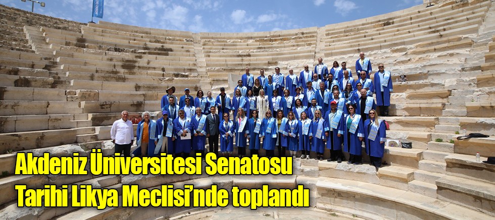 Akdeniz Üniversitesi Senatosu Tarihi Likya Meclisi’nde toplandı