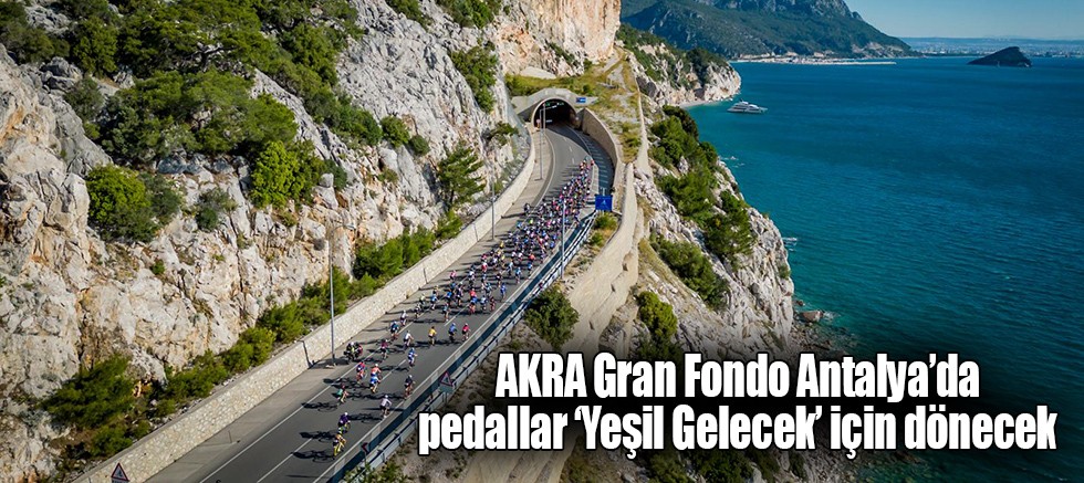 AKRA Gran Fondo Antalya’da pedallar ‘Yeşil Gelecek’ için dönecek