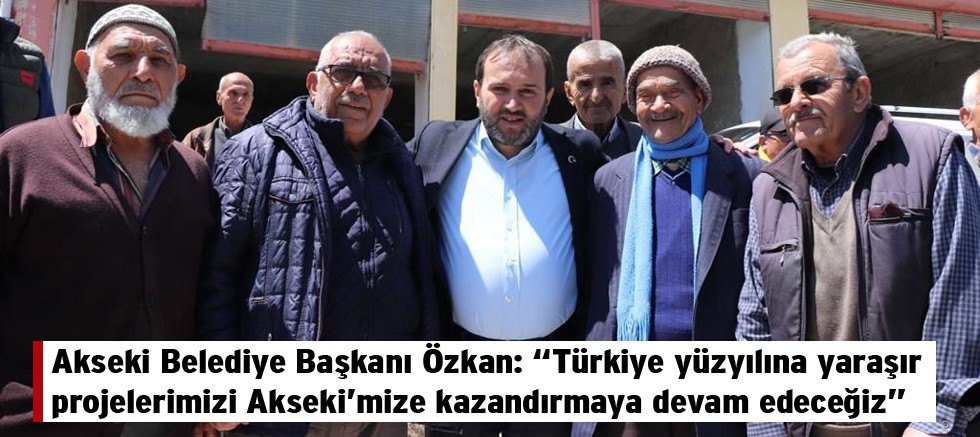 Akseki Belediye Başkanı Özkan: “Türkiye yüzyılına yaraşır projelerimizi Akseki’mize kazandırmaya devam edeceğiz”