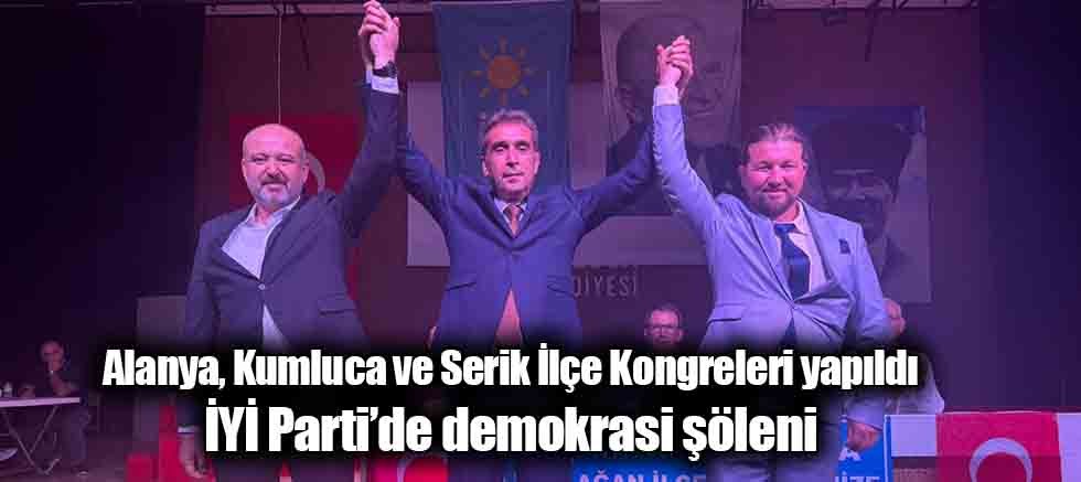 Alanya, Kumluca ve Serik İlçe Kongreleri yapıldı