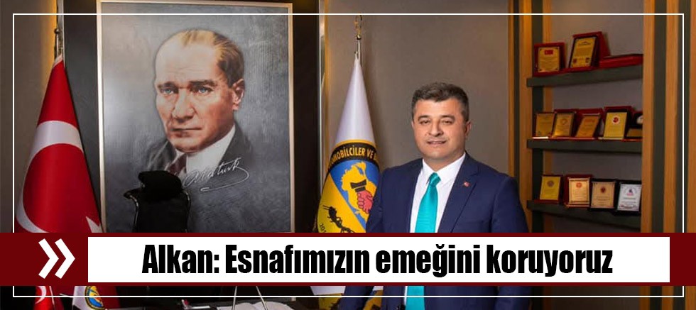 Alkan:Esnafımızın Emeğini Koruyoruz 
