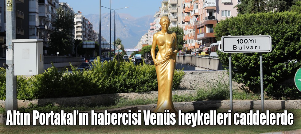 Altın Portakal’ın habercisi Venüs heykelleri caddelerde