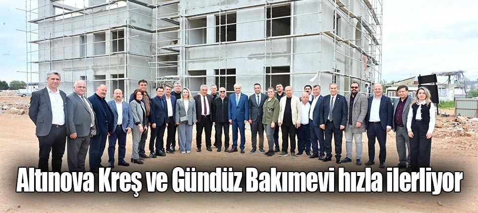 Altınova Kreş ve Gündüz Bakımevi hızla ilerliyor