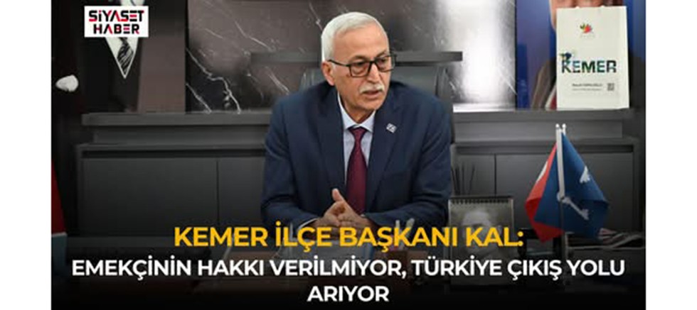 Anahtar Parti Kemer İlçe Başkanı Kal: “Emekçinin Hakkı Verilmiyor, Türkiye Çıkış Yolu Arıyor”