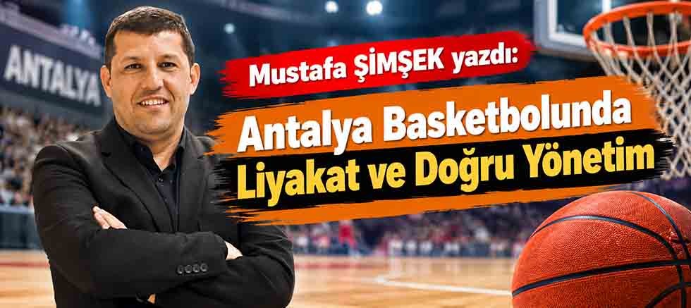 Antalya Basketbolunda Liyakat ve Doğru Yönetim